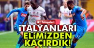 Beşiktaş Napoli maçı berabere bitti