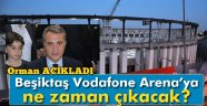 Beşiktaş Vodafone Arena'ya ne zaman çıkacak?