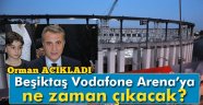 Beşiktaş Vodafone Arena'ya ne zaman çıkacak?