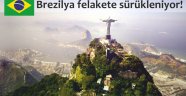 Brezilya felakete sürükleniyor!