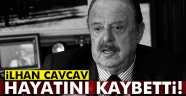 Cavcav hayatını kaybetti