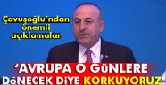 Çavuşoğlu: Avrupa o günlere dönecek