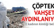 Çöplükteki parçalanmış kadın cesedi O'na aitmiş
