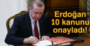 Cumhurbaşkanı Erdoğan 10 kanunu onayladı!