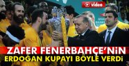 Cumhurbaşkanı, Fenerbahçe'nin kupasını verdi