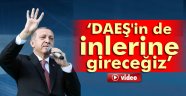 DAEŞ'in de inlerine gireceğiz, oradan çıkartacağız