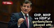 Davutoğlu, CHP, MHP ve HDP'yi gurbetçilere şikayet etti