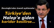 Davutoğlu: 'Türkiye'den Halep'e giden bu koridor kesilirse...'