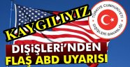 Dışişleri Bakanlığı'ndan ABD uyarısı