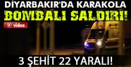 Diyarbakır'da karakola bombalı saldırı! 3 şehit, 22 yaralı