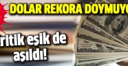 Dolar yeni rekor ile kritik seviyeyi aştı!