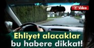 Ehliyet alacaklar bu habere dikkat!