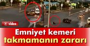 Emniyet kemeri takmamanın zararı