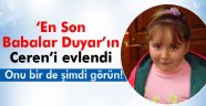 En Son Babalar Duyar'ın Ceren'i evlendi