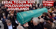 Erdal Tosun son yolculuğuna uğurlandı