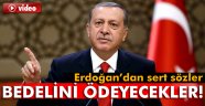 Erdoğan: 'Bedelini ödeyecekler'