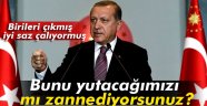 Erdoğan: 'Bunu yutacağımızı mı zannediyorsunuz'