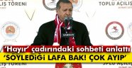 Erdoğan 'Hayır' çadırında yaşanılanları anlattı