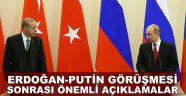 Erdoğan-Putin görüşmesi sonrası önemli açıklamalar!