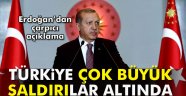 Erdoğan: Türkiye içeride ve dışarıda çok büyük saldırılar altında