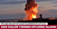 Esed yine Türkmen köylerine saldırdı