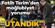 Fatih Terim: Yalnızca üzülmedik, aynı zamanda utandık