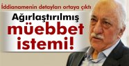 Fethullah Gülen'e müebbet istendi