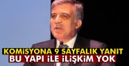 Gül'den darbe komisyonuna yanıt: Bu yapıyla ilişkim olmadı
