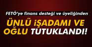 işadamı Nakıboğlu ve oğlu tutuklandı