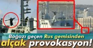 İstanbul Boğazı'nda Rus provokasyonu
