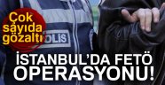 İstanbul'da FETÖ operasyonu! Çok sayıda gözaltı var