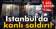 İstanbul'da kanlı saldırı