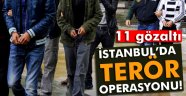 İstanbul'da terör operasyonu: 11 gözaltı