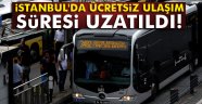İstanbul'da ücretsiz ulaşım süresi uzatıldı