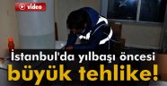 İstanbul'da yılbaşı öncesi büyük tehlike