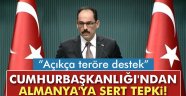 Kalın: 'Yapılanlar açıkça teröre destek olmaktır'