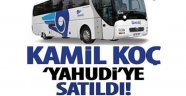 kamil Koç Yahudi ye satıldı