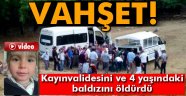 Kayınvalidesini ve 4 yaşındaki