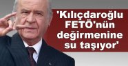 'Kılıçdaroğlu FETÖ'nün değirmenine su taşıyor'
