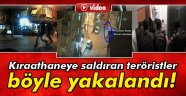Kıraathaneye saldıran teröristler böyle yakalandı