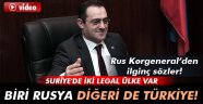 Korgeneral: 'Suriye'de iki legal ülke var; biri Rusya diğeri de Türkiye!