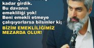 KUYTUL HOCA ; Bizim Emekliliğimiz Mezarda Olur!