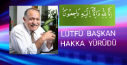 LÜTFÜ BAŞKAN HAKKA YÜRÜDÜ