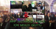MHP SULTANGAZİ DEN BAŞBUĞ İÇİN MEVLİD PROGRAMI