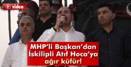 MHP'li Başkan'dan İskilipli Atıf Hoca'ya ağır hakaret