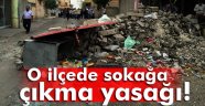 O ilçede sokağa çıkma yasağı!