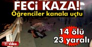 öğrenciler kaza yaptı: 14 ölü, 23 yaralı