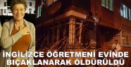 öğretmen evinde bıçaklanarak öldürüldü