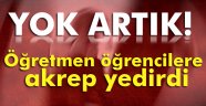 Öğretmen öğrencilere akrep yedirdi iddiası