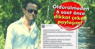 Öldürülmeden önce o mesajı yayınladı